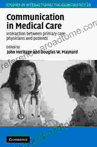 Communication In Medical Care: Interaction Between Primary Care Physicians And Patients (Studies In Interactional Sociolinguistics 20)