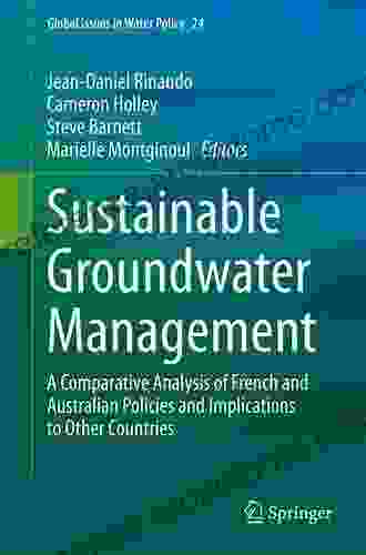 Sustainable Groundwater Management: A Comparative Analysis Of French And Australian Policies And Implications To Other Countries (Global Issues In Water Policy 24)