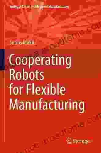 Cooperating Robots For Flexible Manufacturing (Springer In Advanced Manufacturing)