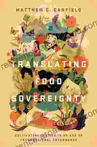 Translating Food Sovereignty: Cultivating Justice In An Age Of Transnational Governance