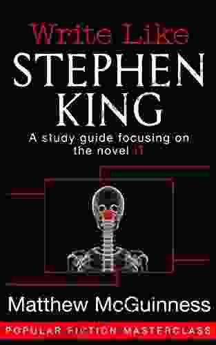 Write Like Stephen King: A Study Guide Focusing On The Novel IT (Popular Fiction Masterclass 2)