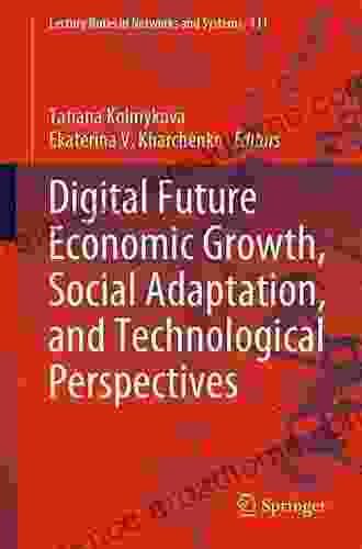 Digital Future Economic Growth Social Adaptation And Technological Perspectives (Lecture Notes In Networks And Systems 111)