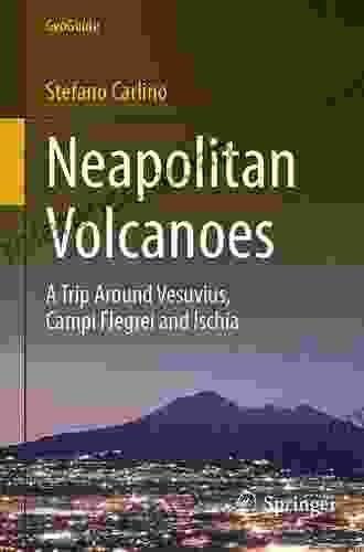 Neapolitan Volcanoes: A Trip Around Vesuvius Campi Flegrei And Ischia (GeoGuide)