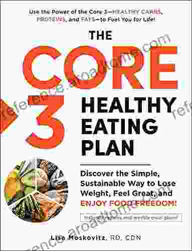 The Core 3 Healthy Eating Plan: Discover the Simple Sustainable Way to Lose Weight Feel Great and Enjoy Food Freedom