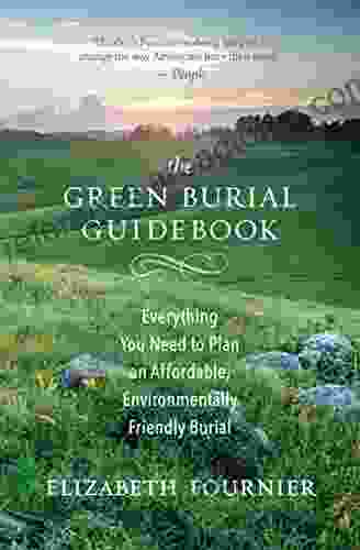 The Green Burial Guidebook: Everything You Need To Plan An Affordable Environmentally Friendly Burial