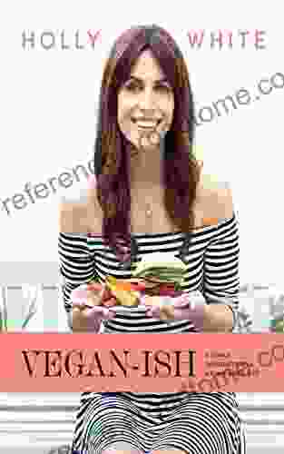 Vegan Ish: A Gentle Introduction To A Plant Based Diet