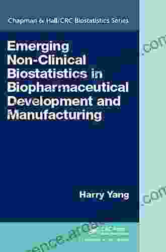 Emerging Non Clinical Biostatistics in Biopharmaceutical Development and Manufacturing (Chapman Hall/CRC Biostatistics Series)