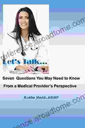 Let S Talk Seven Questions You May Need To Know From A Medical Provider S Perspective