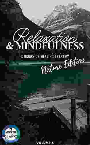 Relaxation Mindfulness: 3 Hours of Healing Therapy: Volume 6