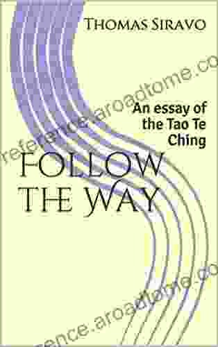 Follow The Way: An Essay Of The Tao Te Ching (Essays Of The Tao Te Ching 1)