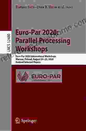 Euro Par 2024: Parallel Processing Workshops: Euro Par 2024 International Workshops Warsaw Poland August 24 25 2024 Revised Selected Papers (Lecture Notes In Computer Science 12480)