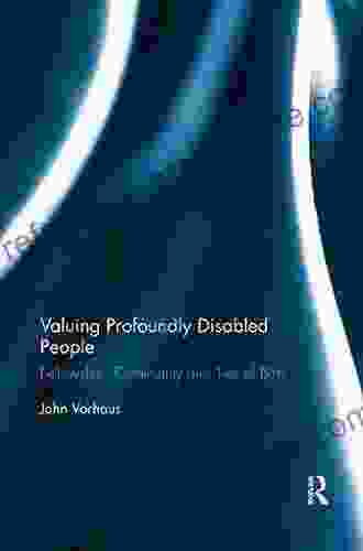 Valuing Profoundly Disabled People: Fellowship Community And Ties Of Birth (Routledge Research In Special Educational Needs)