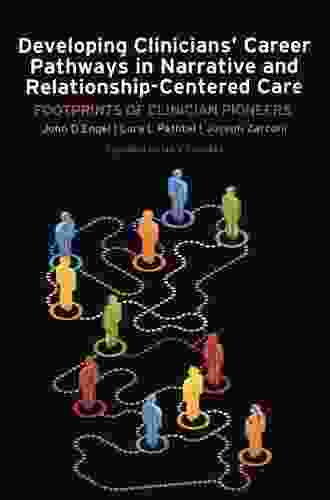 Developing Clinicians Career Pathways in Narrative and Relationship Centered Care: Footprints of Clinician Pioneers