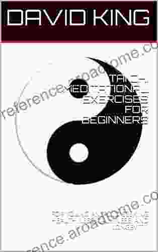 TAI CHI MEDITATIONAL EXERCISES FOR BEGINNERS: FOR YOUNG AND OLD SEEKING HEALTHINESS CALMNESS AND LONGEVITY