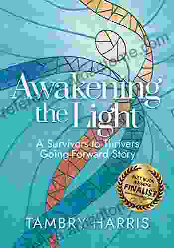 Awakening The Light: A Survivors To Thrivers Going Forward Story