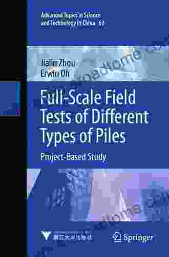 Full Scale Field Tests Of Different Types Of Piles: Project Based Study (Advanced Topics In Science And Technology In China 62)