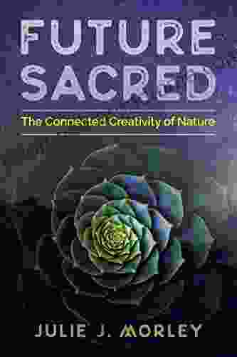 Future Sacred: The Connected Creativity Of Nature