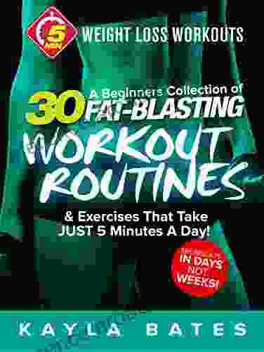 5 Minute Weight Loss Workouts: A Beginners Collection Of 30 Workout Routines Exercises That Take JUST 5 Minutes A Day