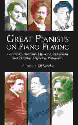 Great Pianists On Piano Playing: Godowsky Hofmann Lhevinne Paderewski And 24 Other Legendary Performers (Dover On Music: Piano)