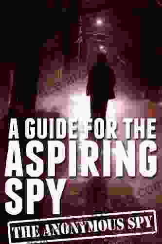 A GUIDE FOR THE ASPIRING SPY (The Anonymous Spy 2)