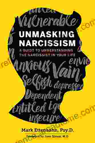 Unmasking Narcissism: A Guide To Understanding The Narcissist In Your Life