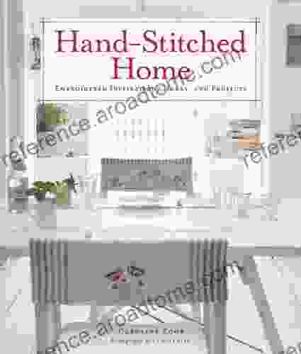 Hand Stitched Home: Embroidered Inspirations Ideas And Projects