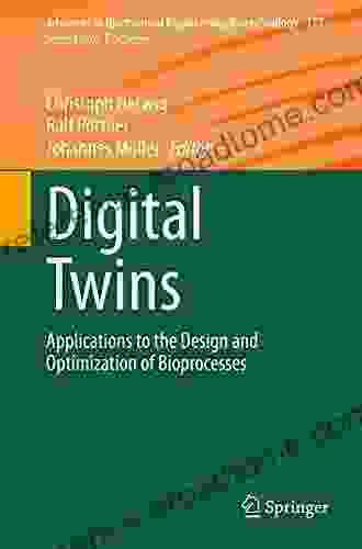 Digital Twins: Applications To The Design And Optimization Of Bioprocesses (Advances In Biochemical Engineering/Biotechnology 177)