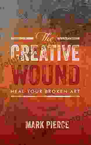 The Creative Wound: Heal Your Broken Art