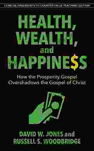 Health Wealth Happiness (abridged): How the Prosperity Gospel Overshadows the Gospel of Christ