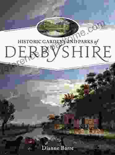 Historic Gardens And Parks Of Derbyshire: Challenging Landscapes 1570 1920