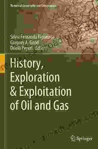 History Exploration Exploitation Of Oil And Gas (Historical Geography And Geosciences)