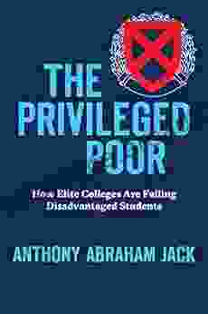 The Privileged Poor: How Elite Colleges Are Failing Disadvantaged Students