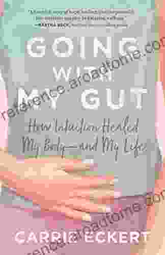 Going with My Gut: How Intuition Healed My Body and My Life