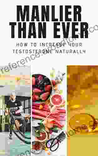 Manlier Than Ever : How To Increase Your Testosterone Naturally