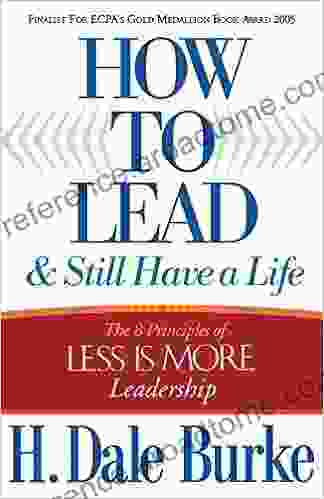 How To Lead And Still Have A Life: The 8 Principles Of Less Is More Leadership