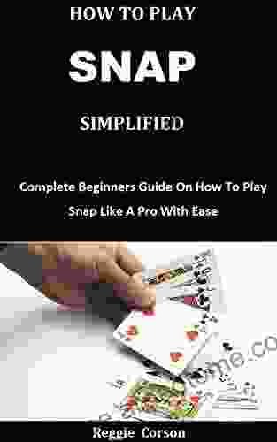 HOW TO PLAY SNAP SIMPLIFIED : Complete Beginners Guide On How To Play Snap Like A Pro With Ease