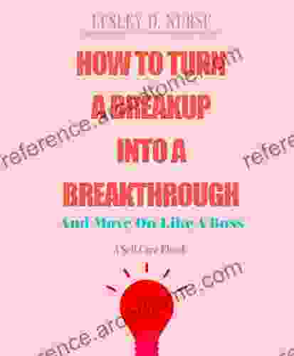 How To Turn A Breakup Into A Breakthrough: And Move On Like A Boss (Vitamins For Your Soul)