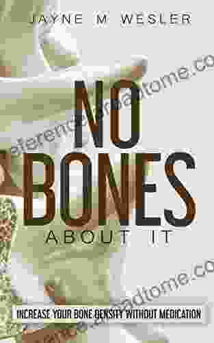 NO BONES ABOUT IT: INCREASE YOUR BONE DENSITY WITHOUT MEDICATION