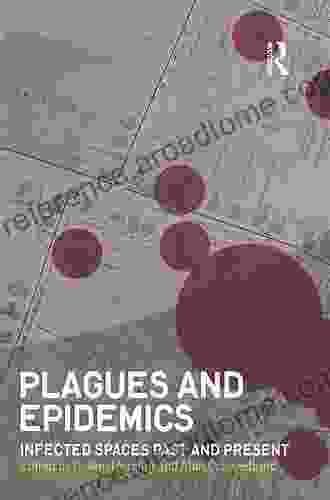 Plagues And Epidemics: Infected Spaces Past And Present (Wenner Gren International Symposium Series)