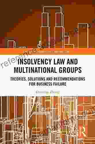 Insolvency Law And Multinational Groups: Theories Solutions And Recommendations For Business Failure (Routledge Research In Corporate Law)