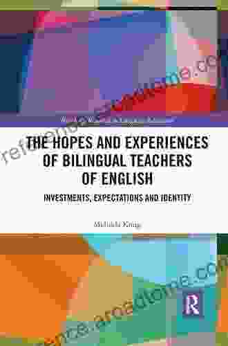 The Hopes And Experiences Of Bilingual Teachers Of English: Investments Expectations And Identity (Routledge Research In Language Education)