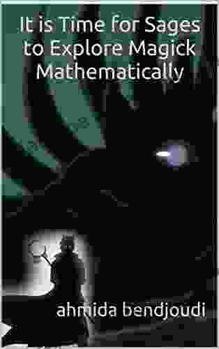 It Is Time For Sages To Explore Magick Mathematically