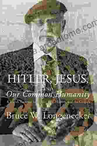 Hitler Jesus and Our Common Humanity: A Jewish Survivor Interprets Life History and the Gospels