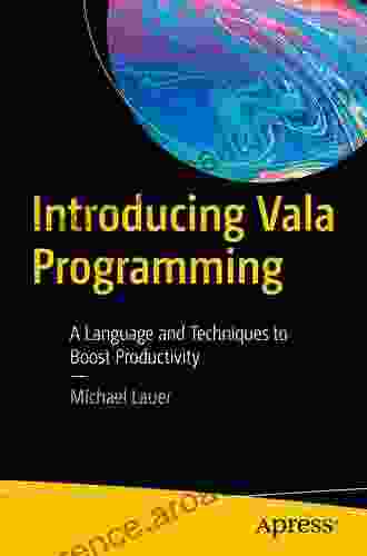 Introducing Vala Programming: A Language And Techniques To Boost Productivity