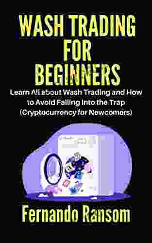 WASH TRADING FOR BEGINNERS: Learn All About Wash Trading And How To Avoid Falling Into The Trap (Cryptocurrency For Newcomers)