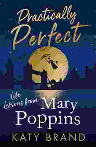 Practically Perfect: 2024 S Hilarious Look At The Best Loved Film From Julie Andrews To Emily Blunt: Life Lessons From Mary Poppins