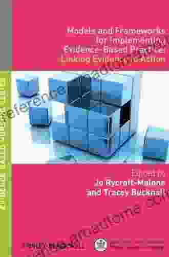 Models And Frameworks For Implementing Evidence Based Practice: Linking Evidence To Action (Evidence Based Nursing 3)