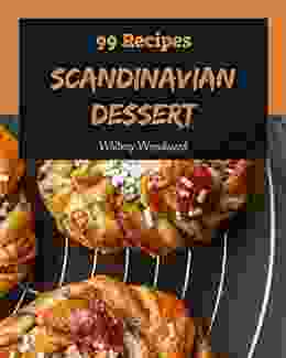 99 Scandinavian Dessert Recipes: Make Cooking at Home Easier with Scandinavian Dessert Cookbook