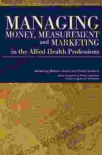 Managing Money Measurement And Marketing In The Allied Health Professions (Allied Health Professions Essential Guides)