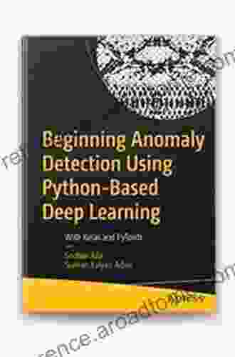 Beginning Anomaly Detection Using Python Based Deep Learning: With Keras And PyTorch